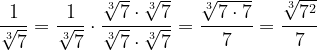 \dpi{120} \frac{1}{\sqrt[3]{\mathrm{7}}} = \frac{1}{\sqrt[3]{\mathrm{7}}}\cdot \frac{\sqrt[3]{7}\cdot\sqrt[3]{7} }{\sqrt[3]{7}\cdot\sqrt[3]{7}} = \frac{\sqrt[3]{7\cdot 7}}{7} = \frac{\sqrt[3]{7^2}}{7}